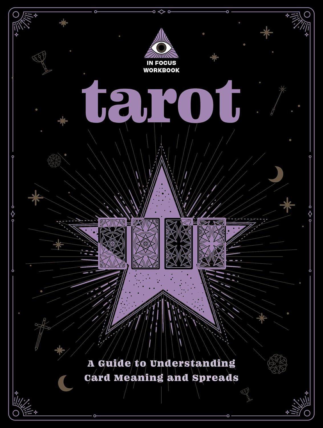 Tarot: An In Focus Workbook: A Guide to Understanding Card Meanings and Spreads